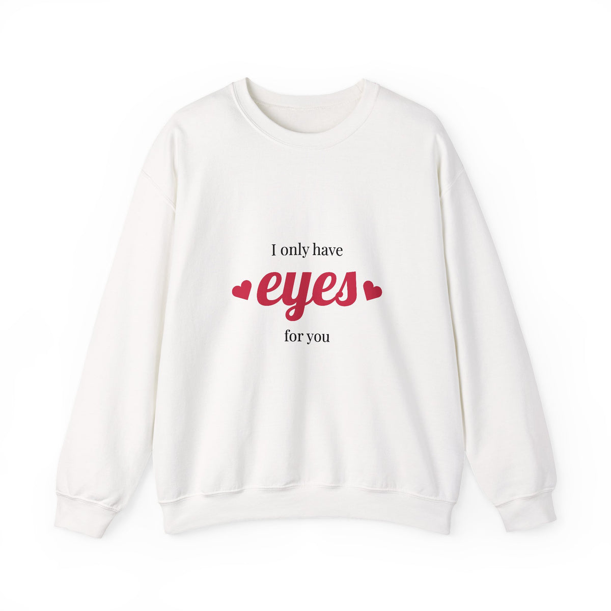 I Only Have Eyes for You Sweatshirt – Unisex Heavy Blend™ Crewneck for Romantic Occasions