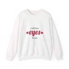 I Only Have Eyes for You Sweatshirt – Unisex Heavy Blend™ Crewneck for Romantic Occasions